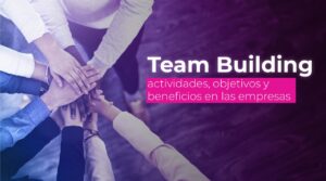 Team building: actividades, objetivos y beneficios en las empresas