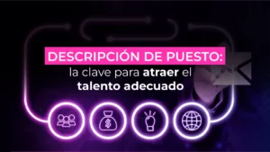 Descripción de puesto: la clave para atraer el talento adecuado