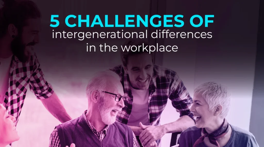 5 challenges of intergenerational differences in the workplace