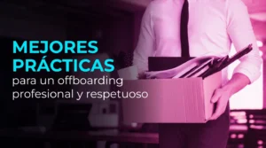 Mejores prácticas para un offboarding profesional y respetuoso