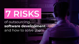 7 risks of outsourcing software development and how to solve them