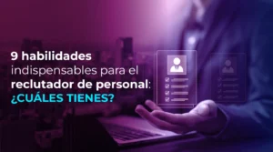 9 habilidades indispensables para el reclutador de personal: ¿cuáles tienes?