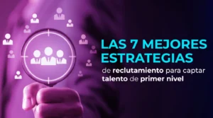 Las 7 mejores estrategias de reclutamiento para captar talento de primer nivel