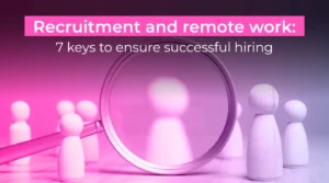 Recruitment and remote work: 7 keys to ensure successful hiring