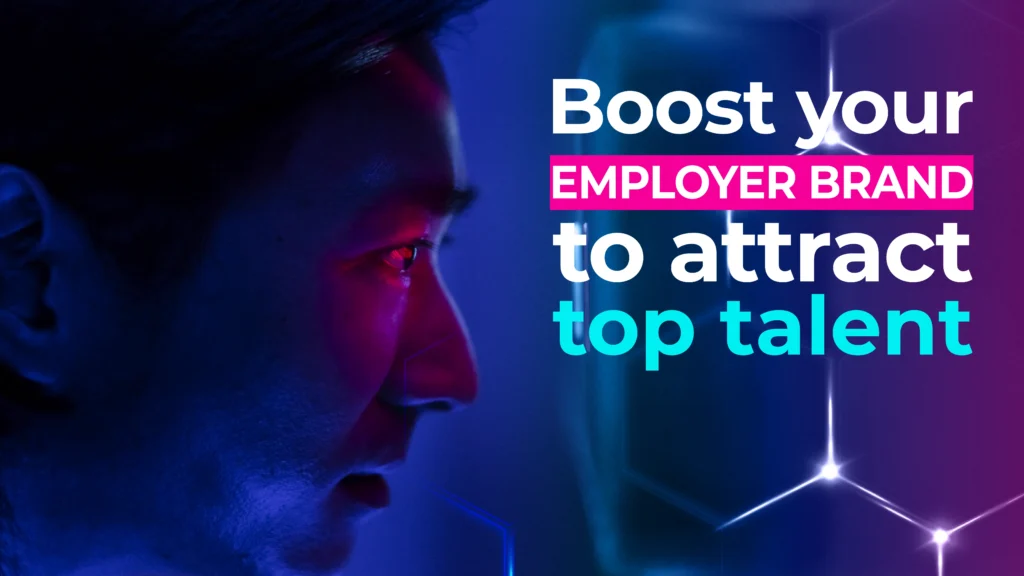 Boost your employer brand to attract top talent