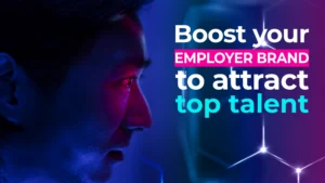 Boost your employer brand to attract top talent