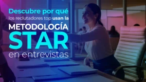 Descubre por qué los reclutadores top usan la metodología STAR en entrevistas