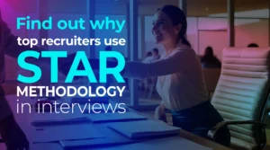 Find out why top recruiters use STAR methodology in interviews