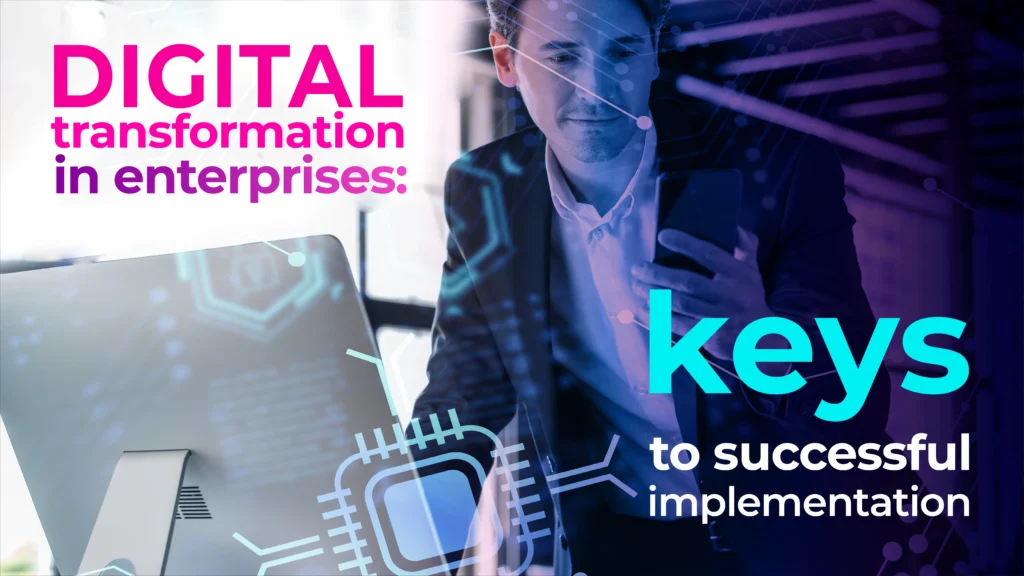 Digital transformation in enterprises: keys to successful implementation