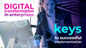 Digital transformation in enterprises: keys to successful implementation