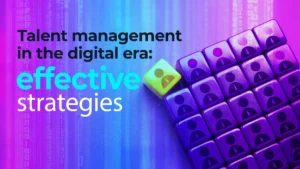 Talent management in the digital era: effective strategies