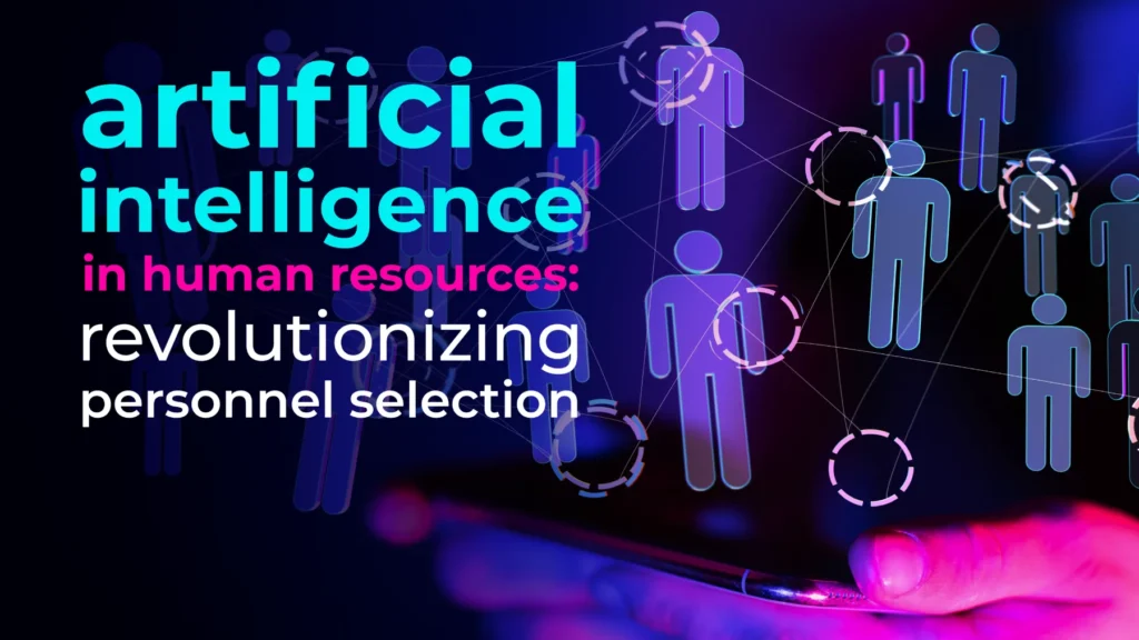 Artificial intelligence in human resources: revolutionizing personnel selection