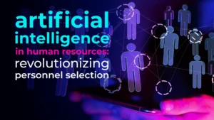 Artificial intelligence in human resources: revolutionizing personnel selection