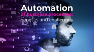 Automation of business processes: benefits and challenges
